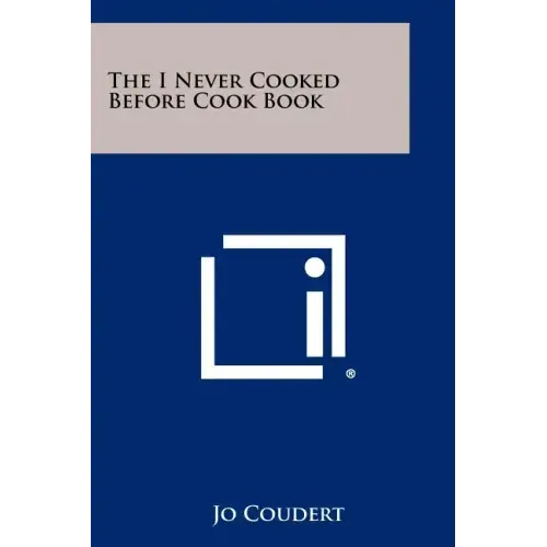 The I Never Cooked Before Cook Book