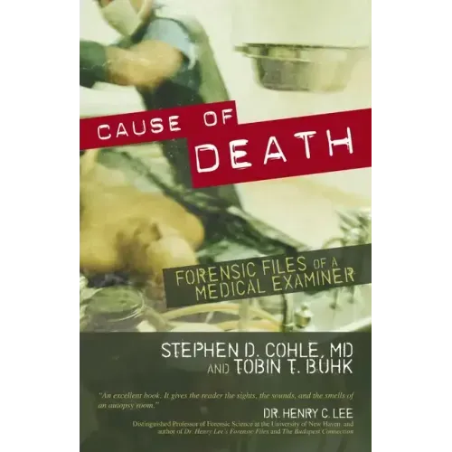 Cause of Death: Forensic Files of a Medical Examiner