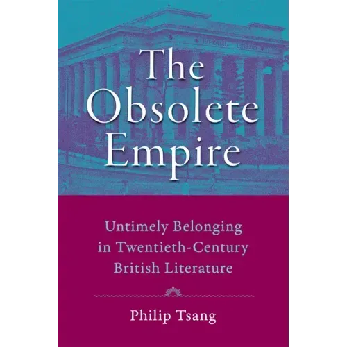 Obsolete Empire: Untimely Belonging in Twentieth-Century British Literature