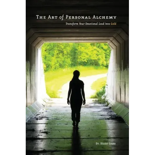 The Art of Personal Alchemy: Transform Your Emotional Lead into Gold
