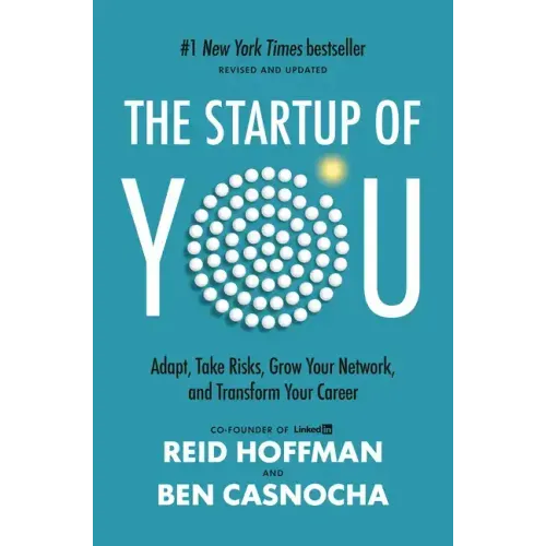 The Startup of You (Revised and Updated): Adapt, Take Risks, Grow Your Network, and Transform Your Career