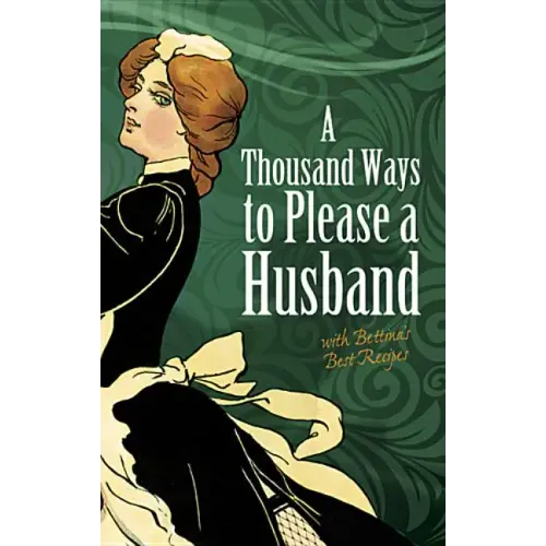 A Thousand Ways to Please a Husband: With Bettina's Best Recipes