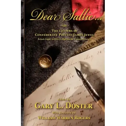 Dear Sallie ...: The Letters of Confederate Private James Jewel, Echols Light Artillery, Oglethorpe County, Georgia