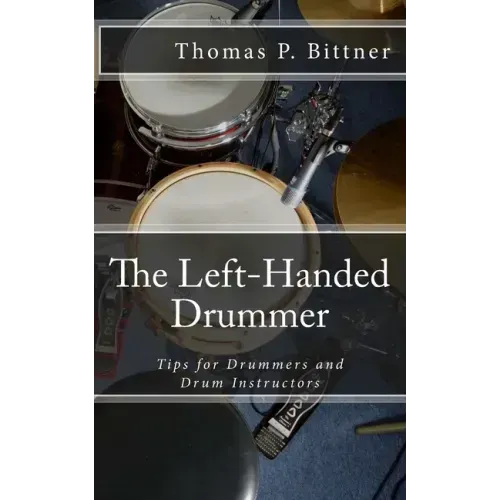 The Left-Handed Drummer: Tips for Drummers and Drum Instructors, My discoveries about the changes leading with left can bring
