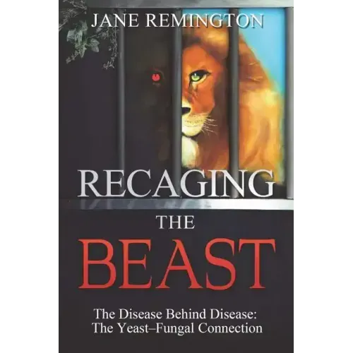 Recaging The Beast: The Disease Behind Disease: The Yeast-Fungal Connection