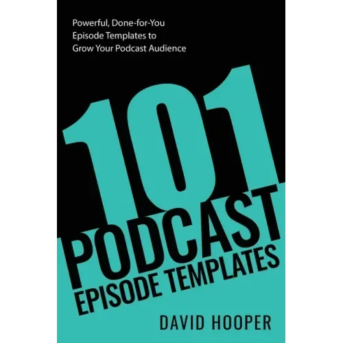 101 Podcast Episode Templates - Powerful, Done-for-You Episode Templates to Grow Your Podcast Audience