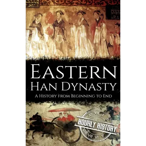 Eastern Han Dynasty: A History from Beginning to End