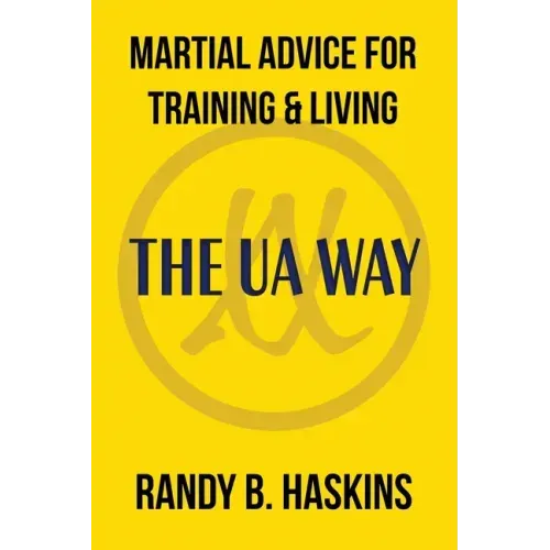 Martial Advice for Training & Living: The UA Way