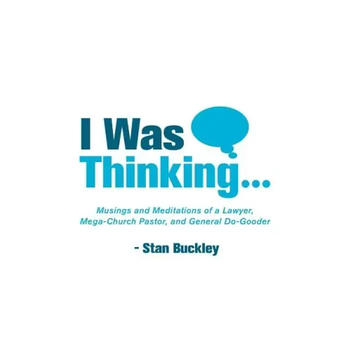 I Was Thinking . . .: Musings and Meditations from a Lawyer, Mega-Church Pastor, and General Do-Gooder
