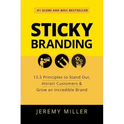 Sticky Branding: 12.5 Principles to Stand Out, Attract Customers & Grow an Incredible Brand