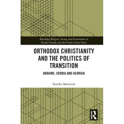Orthodox Christianity and the Politics of Transition: Ukraine, Serbia and Georgia