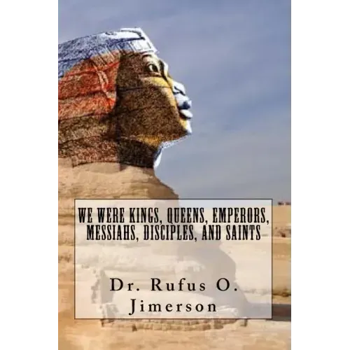 We Were Kings, Queens, Emperors, Messiahs, Disciples, and Saints