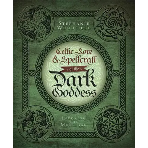 Celtic Lore & Spellcraft of the Dark Goddess: Invoking the Morrigan