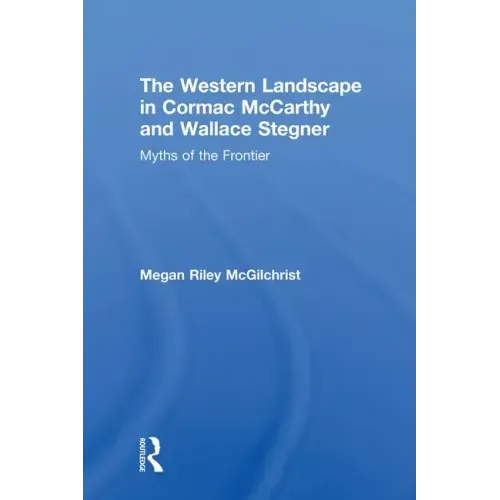 The Western Landscape in Cormac McCarthy and Wallace Stegner: Myths of the Frontier