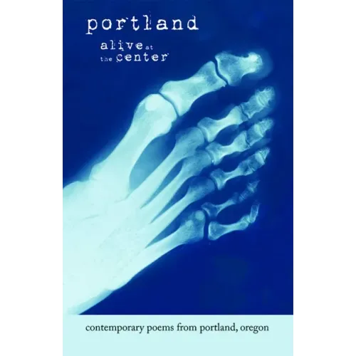 Portland: Alive at the Center: Contemporary Poetry from Portland, Oregon
