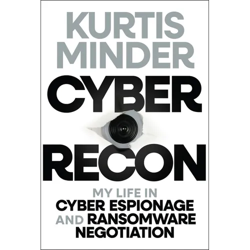 Cyber Recon: My Life in Cyber Espionage and Ransomware Negotiation