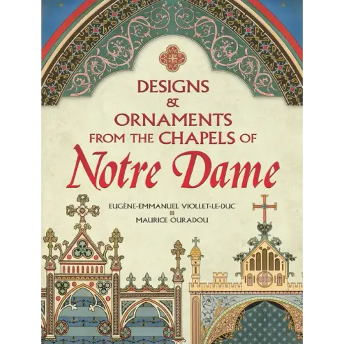 Designs and Ornaments from the Chapels of Notre Dame