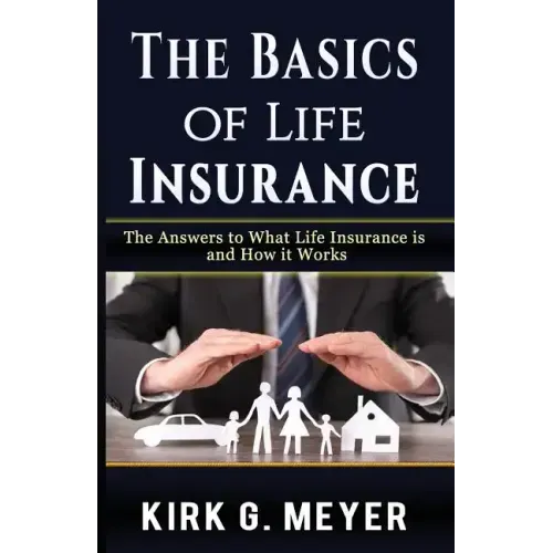 The Basics of Life Insurance: The Answers to What is Life Insurance and How it Works