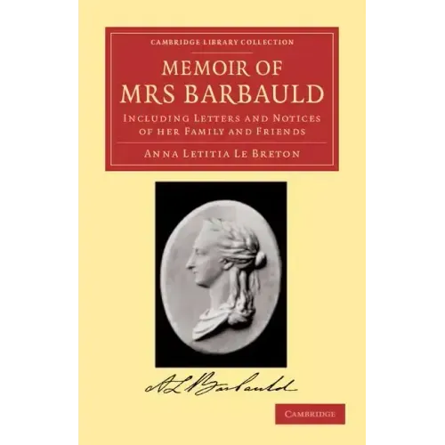Memoir of Mrs Barbauld: Including Letters and Notices of Her Family and Friends
