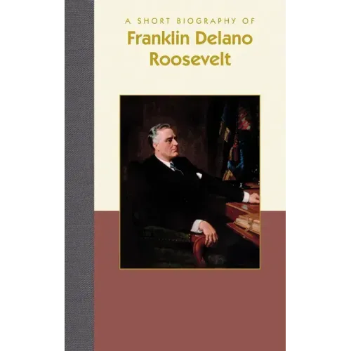 A Short Biography of Franklin Delano Roosevelt