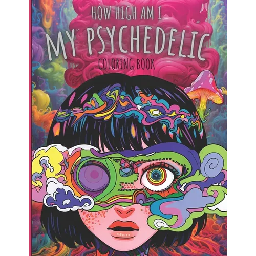 My Psychedelic Coloring Book: How High Am I Stoner Coloring Book