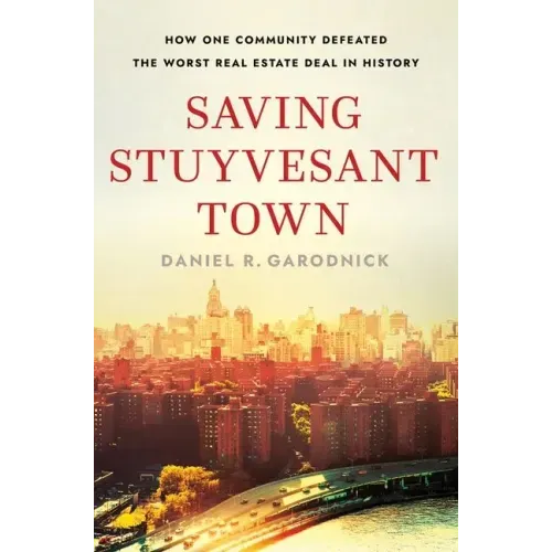 Saving Stuyvesant Town: How One Community Defeated the Worst Real Estate Deal in History