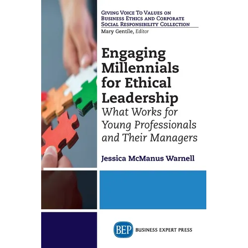 Engaging Millennials for Ethical Leadership: What Works For Young Professionals and Their Managers