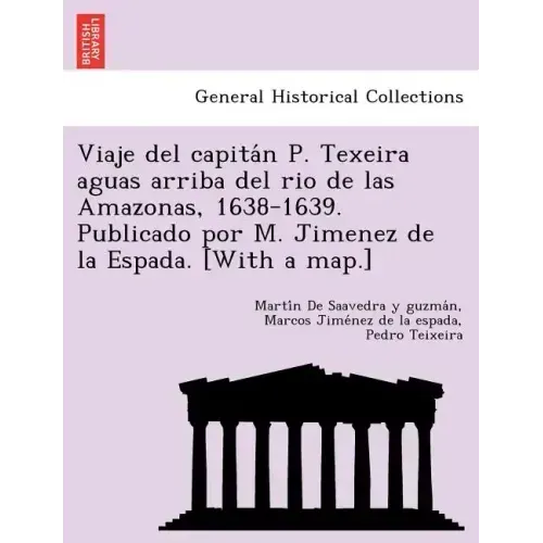 Viaje del capitán P. Texeira aguas arriba del rio de las Amazonas, 1638-1639. Publicado por M. Jimenez de la Espada. [With a map.]