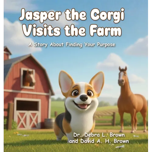 Jasper the Corgi Visits the Farm: A Story About Finding Your Purpose