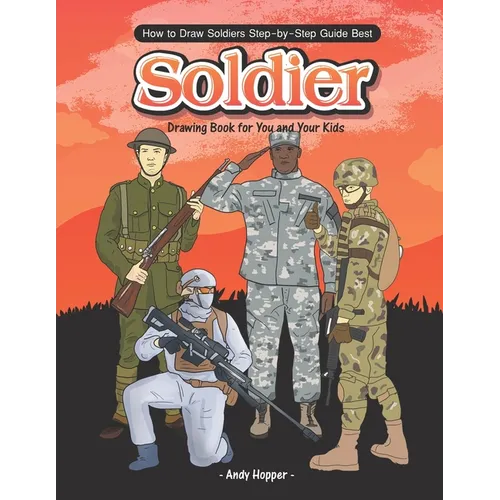 How to Draw Soldiers Step-by-Step Guide: Best Soldier Drawing Book for You and Your Kids