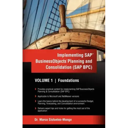 Implementing SAP Business Objects Planning and Consolidation (SAP BPC): Volume I: Foundations