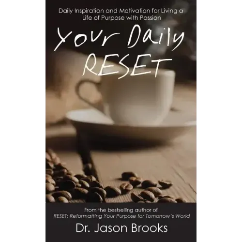 Your Daily RESET: Daily Inspiration and Motivation for Living Your Life of Purpose with Passion