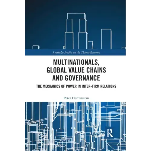 Multinationals, Global Value Chains and Governance: The Mechanics of Power in Inter-Firm Relations