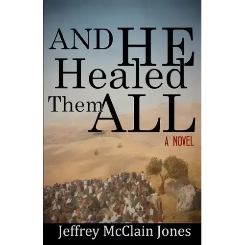 And He Healed Them All: A Day in the Life of the Teacher from Nazareth