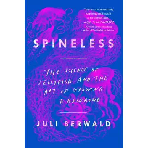 Spineless: The Science of Jellyfish and the Art of Growing a Backbone
