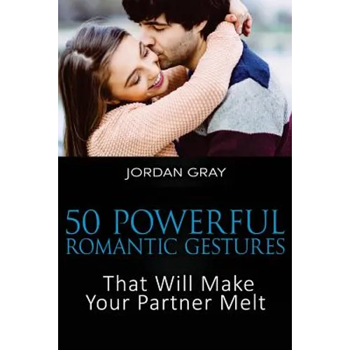 50 Powerful Romantic Gestures That Will Make Your Partner Melt