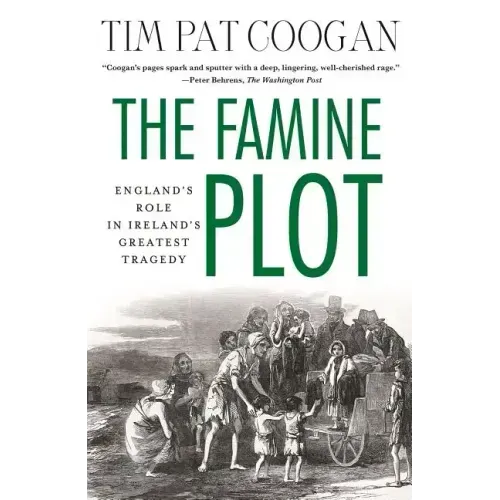 The Famine Plot: England's Role in Ireland's Greatest Tragedy