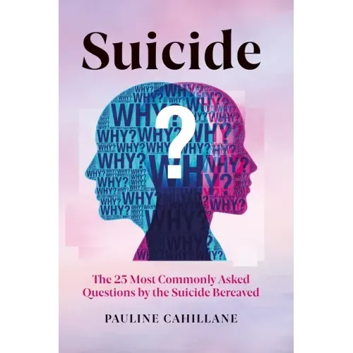 Suicide: The 25 Most Commonly Asked Questions by the Suicide Bereaved