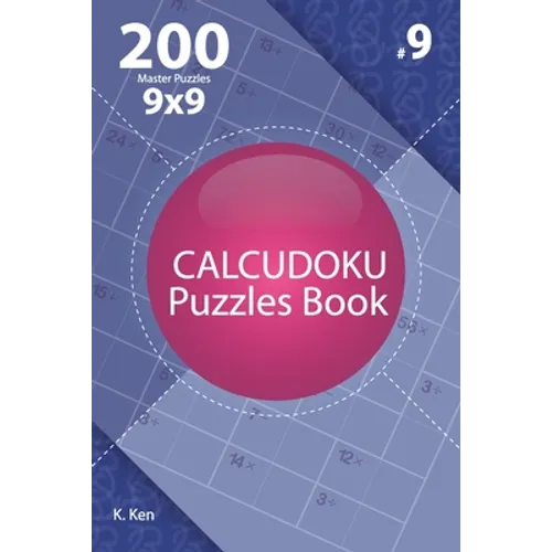 Calcudoku - 200 Master Puzzles 9x9 (Volume 9)