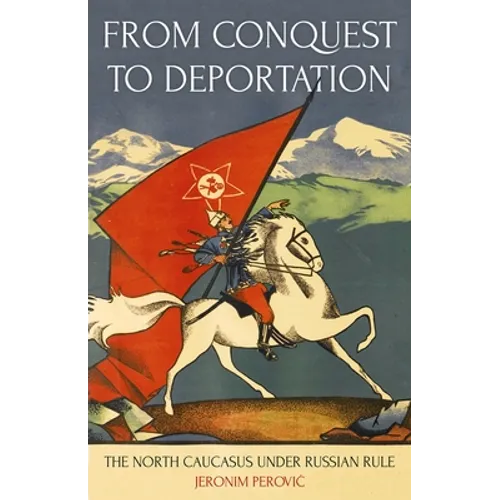 From Conquest to Deportation: The North Caucasus Under Russian Rule