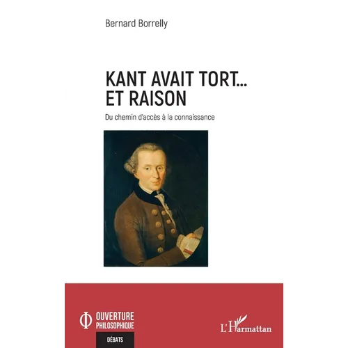 Kant avait tort... et raison: Du chemin d'accès à la connaissance