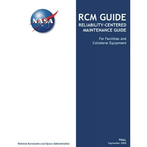 RCM GUIDE Reliability-Centered Maintenance Guide: For Facilities and Collateral Equipment