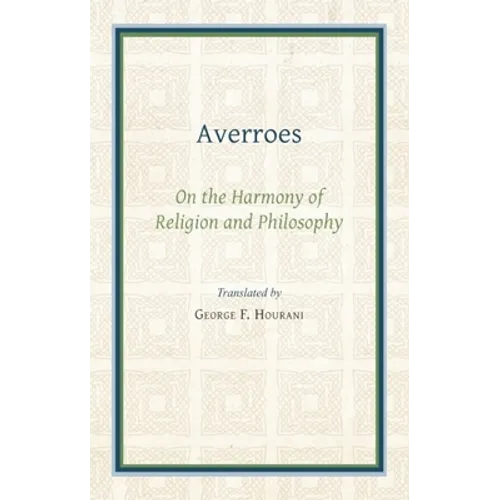 Averroes: On the Harmony of Religion and Philosophy