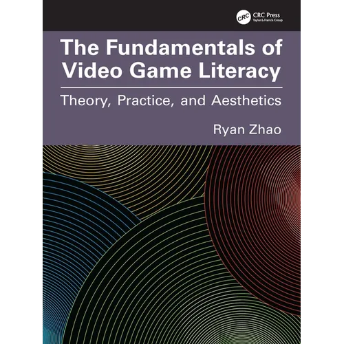 The Fundamentals of Video Game Literacy: Theory, Practice, and Aesthetics