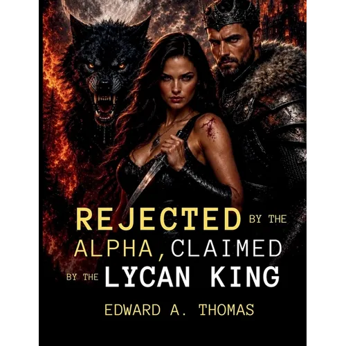 Rejected by the Alpha, Claimed by the Lycan King: The Bloodline She Was Never Told She Had