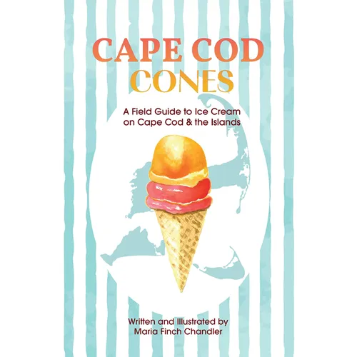 Cape Cod Cones: A Field Guide to Ice Cream on Cape Cod & the Islands