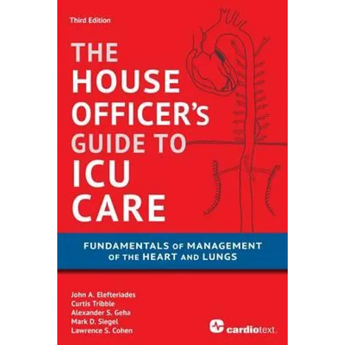 House Officer's Guide to ICU Care: : Fundamentals of Management of the Heart and Lungs