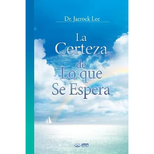 La Certeza de Lo que Se Espera: The Assurance of Things Hoped For, Faith (Spanish)