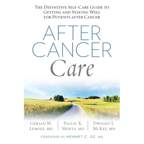 After Cancer Care: The Definitive Self-Care Guide to Getting and Staying Well for Patients After Cancer