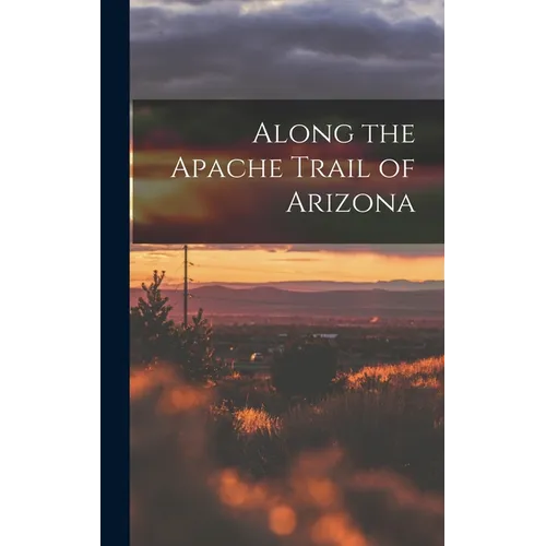 Along the Apache Trail of Arizona